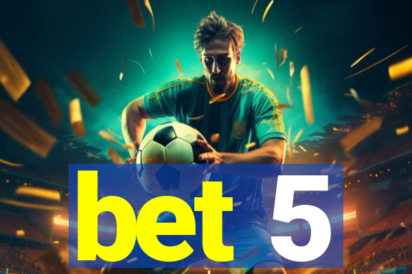 bet 5